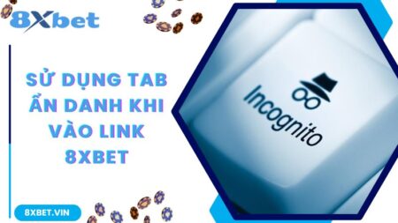 Chia Sẻ Link Vào 8Xbet Không Bị Chặn Mới Nhất Hiện Nay